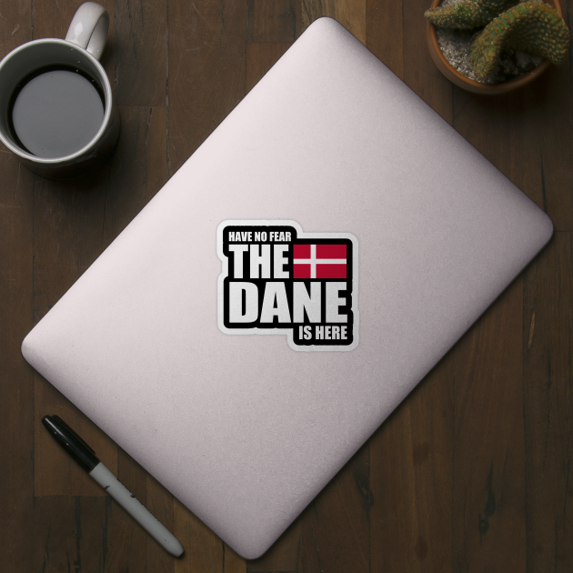 danish - HAVE NO FEAR THE DANE IS HERE by mariejohnson0